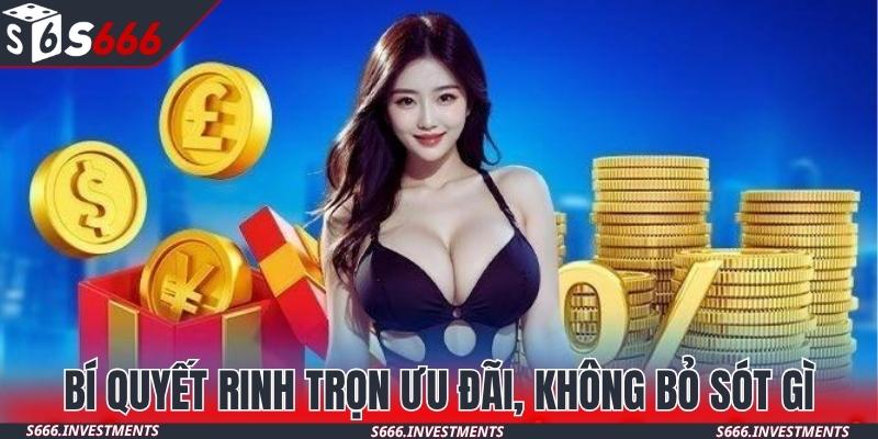 Bí quyết rinh về trọn vẹn khuyến mãi không bỏ sót gì
