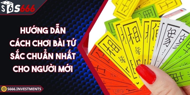 Hướng Dẫn Cách Chơi Bài Tứ Sắc Chuẩn Nhất Cho Người Mới