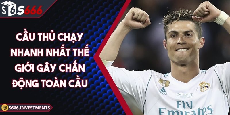Cầu Thủ Chạy Nhanh Nhất Thế Giới Gây Chấn Động Toàn Cầu