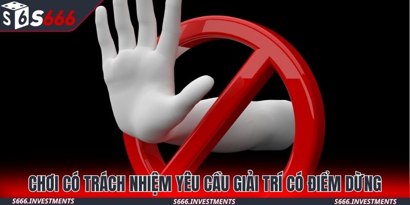 Chơi có trách nhiệm yêu cầu giải trí có điểm dừng