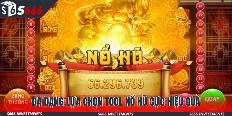 Đa dạng lựa chọn tool nổ hũ cực hiệu quả
