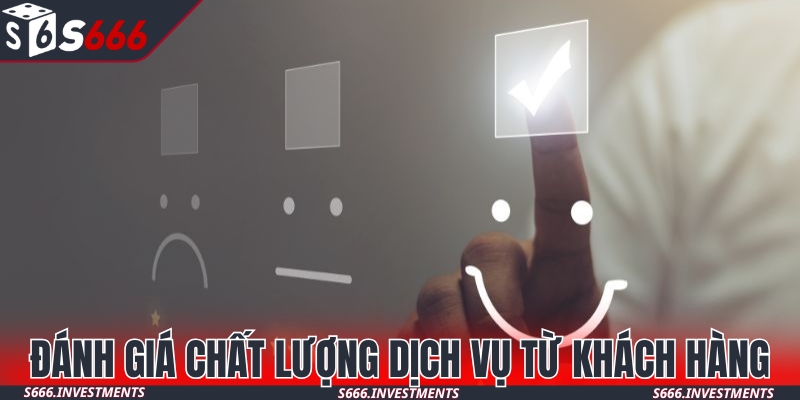 Đánh giá chất lượng dịch vụ nhà cái từ khách hàng