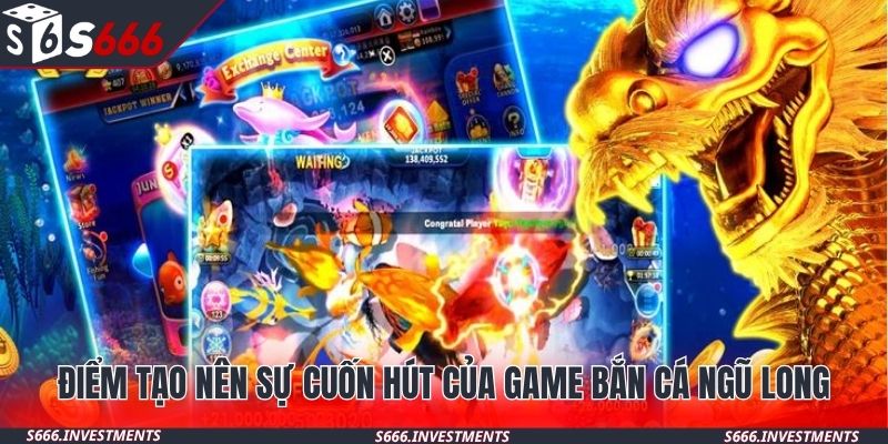 Điểm tạo nên sự cuốn hút của game bắn cá Ngũ Long