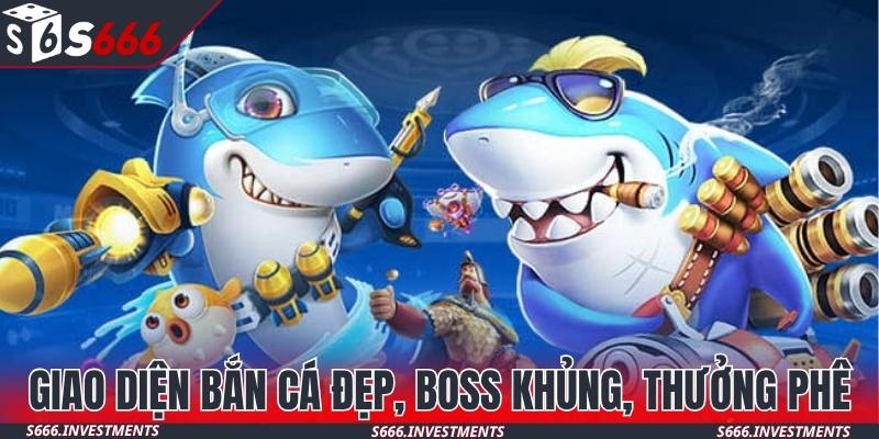 Giao diện bắn cá S666 đẹp, boss khủng, thưởng cực phê