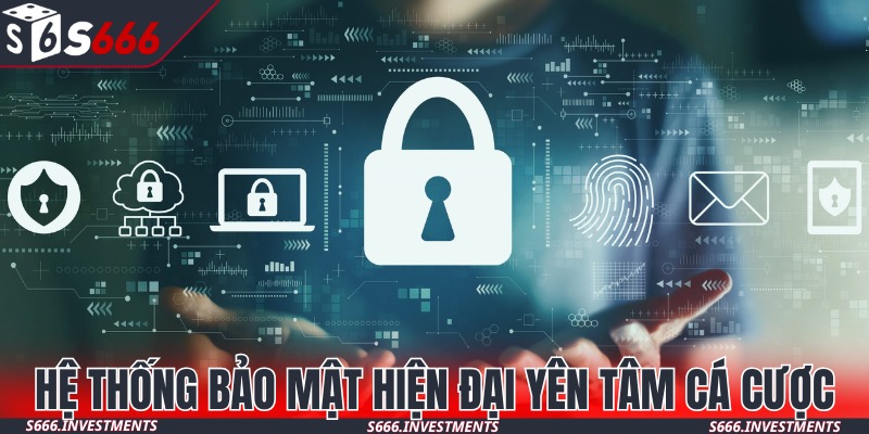 Hệ thống bảo mật hiện đại yên tâm cá cược