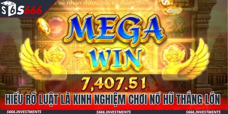 Hiểu rõ luật là kinh nghiệm chơi nổ hũ thắng lớn 