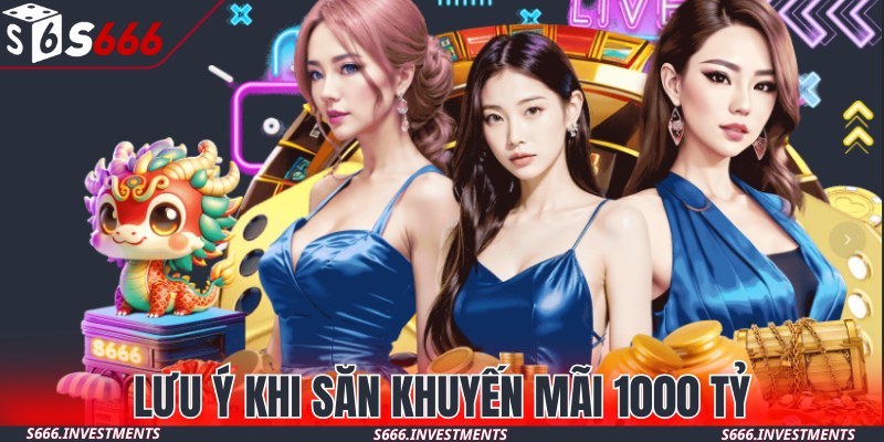 Lưu ý cần nhớ khi tham gia săn thưởng 1000 tỷ