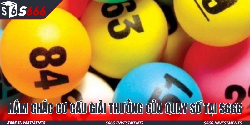 Nắm chắc cơ cấu giải thưởng của quay số tại S666