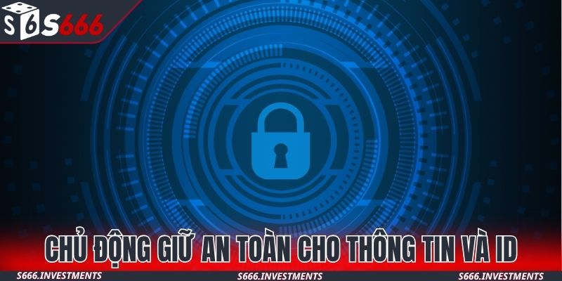 Người chơi chủ động giữ an toàn cho thông tin và ID