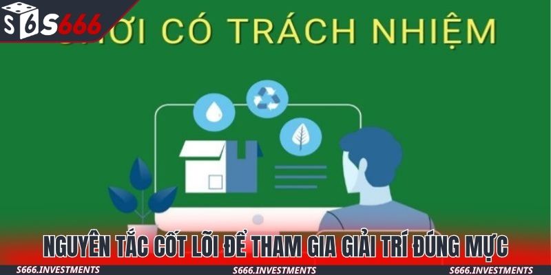 Nguyên tắc cốt lõi để tham gia giải trí đúng mực