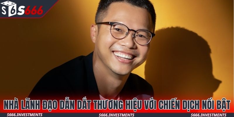 Nhà lãnh đạo dẫn dắt thương hiệu với chiến dịch nổi bật