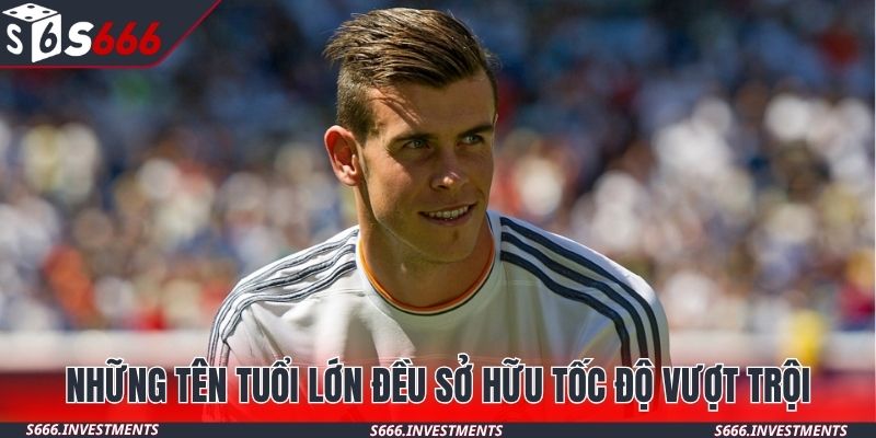 Những tên tuổi lớn đều sở hữu tốc độ vượt trội