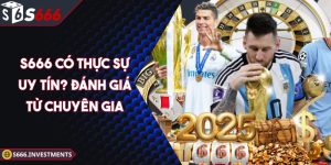 S666 Có Thực Sự Uy Tín? Đánh Giá S666 Từ Chuyên Gia