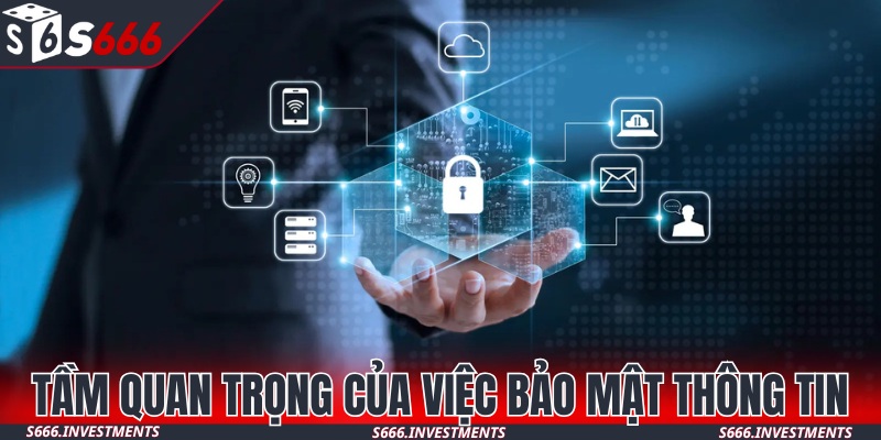 Tầm quan trọng của việc bảo mật thông tin người dùng trên S666