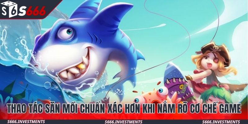 Thao tác săn mồi chuẩn xác hơn khi nắm rõ cơ chế game