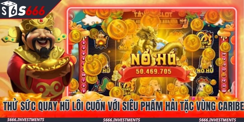 Thử sức quay hũ lôi cuốn với siêu phẩm hải tặc vùng Caribe