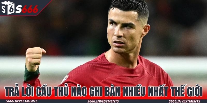 Trả lời cầu thủ nào ghi bàn nhiều nhất thế giới
