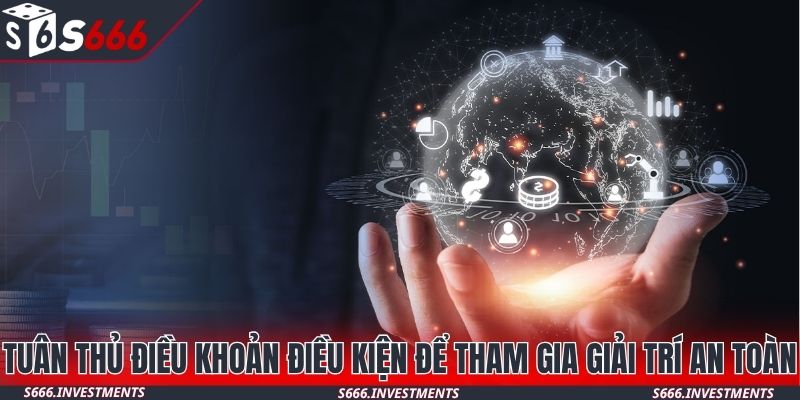 Tuân thủ điều khoản điều kiện để tham gia giải trí an toàn